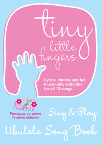 Tiny Little Fingers Sing & Play  Ukulele Song Book.